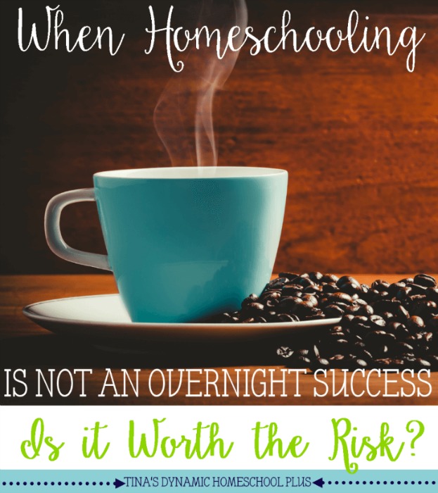 When-Homeschooling-is-Not-an-Overnight-Success-Is-It-Worth-Taking-the-Risk-@Tinas-Dynamic-Homeschool-Plus