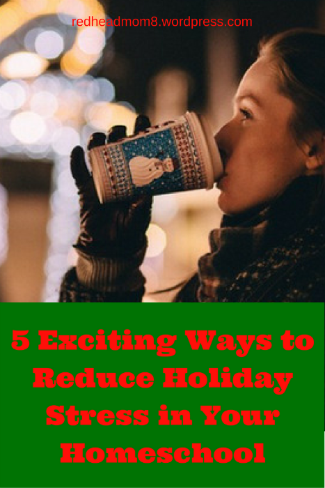 5-exciting-ways-to-reduce-holiday-stress-in-your-homeschool